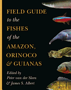 Field Guide to the Fishes of the Amazon, Orinoco, and Guianas (Princeton Field Guides (115))