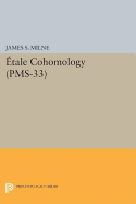 ├âΓÇ░tale Cohomology (PMS-33), Volume 33 (Princeton Mathematical Series)