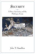 Security: Politics, Humanity, and the Philology of Care (Translation/Transnation, 34)