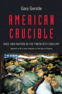 American Crucible: Race and Nation in the Twentieth Century