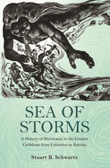 Sea of Storms: A History of Hurricanes in the Greater Caribbean from Columbus to Katrina (The Lawrence Stone Lectures)