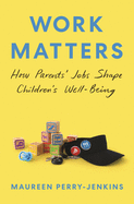 Work Matters: How Parents├óΓé¼Γäó Jobs Shape Children├óΓé¼Γäós Well-Being