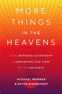 More Things in the Heavens: How Infrared Astronomy Is Expanding Our View of the Universe