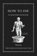 How to Die: An Ancient Guide to the End of Life (Ancient Wisdom for Modern Readers)
