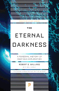 The Eternal Darkness: A Personal History of Deep-Sea Exploration (Princeton Science Library)