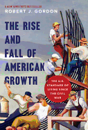 The Rise and Fall of American Growth: The U.S. Standard of Living since the Civil War (The Princeton Economic History of the Western World, 70)