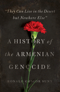 'They Can Live in the Desert but Nowhere Else': A History of the Armenian Genocide (Human Rights and Crimes against Humanity)