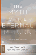 The Myth of the Eternal Return: Cosmos and History (Mythos: The Princeton/Bollingen Series in World Mythology)