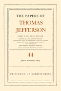The Papers of Thomas Jefferson, Volume 44: 1 July to 10 November 1804 (The Papers of Thomas Jefferson (44))
