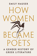 How Women Became Poets: A Gender History of Greek Literature
