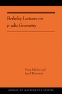 Berkeley Lectures on p-adic Geometry: (AMS-207) (Annals of Mathematics Studies (389))