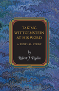 Taking Wittgenstein at His Word: A Textual Study (Princeton Monographs in Philosophy, 29)