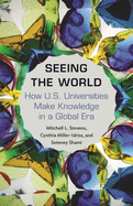 Seeing the World: How US Universities Make Knowledge in a Global Era (Princeton Studies in Cultural Sociology, 14)