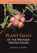 Plant Galls of the Western United States (Princeton Field Guides, 142)