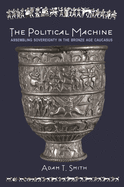 The Political Machine: Assembling Sovereignty in the Bronze Age Caucasus (The Rostovtzeff Lectures (3))