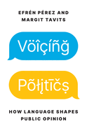 Voicing Politics: How Language Shapes Public Opinion (Princeton Studies in Political Behavior, 45)