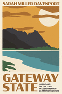 Gateway State: Hawai├óΓé¼╦£i and the Cultural Transformation of American Empire (Politics and Society in Modern America, 134)