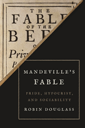 Mandeville├óΓé¼Γäós Fable: Pride, Hypocrisy, and Sociability