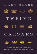 Twelve Caesars: Images of Power from the Ancient