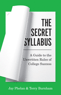 The Secret Syllabus: A Guide to the Unwritten Rules of College Success (Skills for Scholars)