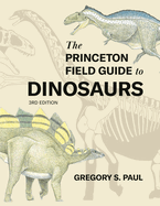 The Princeton Field Guide to Dinosaurs Third Edition (Princeton Field Guides, 69)