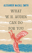 What W. H. Auden Can Do for You (Writers on Writers, 5)