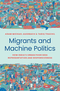 Migrants and Machine Politics: How India's Urban Poor Seek Representation and Responsiveness (Princeton Studies in Political Behavior, 53)