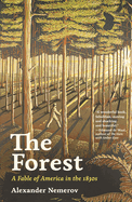 The Forest: A Fable of America in the 1830s (Bollingen Series, 745)