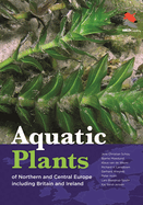 Aquatic Plants of Northern and Central Europe including Britain and Ireland (WILDGuides, 118)