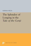 The Splendor of Longing in the Tale of the Genji (Princeton Legacy Library)