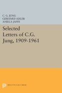 Selected Letters of C.G. Jung, 1909-1961 (Princeton Legacy Library) (Bollingen Series (General) (186))