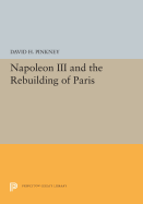 Napoleon III and the Rebuilding of Paris (Princeton Legacy Library)