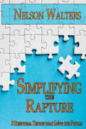 Simplifying the Rapture: 3 Scriptural Truths that Solve the Puzzle