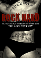 ROCK HARD: A BACKSTAGE PASS TO STAYING FIT ON THE ROAD THE ROCK STAR WAY