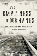 The Emptiness of Our Hands: 47 Days on the Streets (Volume 1)