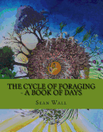 The Cycle of Foraging - A Book of Days: The Cycle of Foraging - A Book of Days