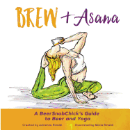Brew & Asana: A BeerSnobChick's Guide to Beer and Yoga