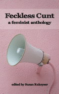 Feckless Cunt: A Feminist Anthology