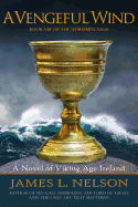 A Vengeful Wind: A Novel of Viking Age Ireland (The Norsemen Saga) (Volume 8)