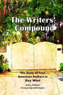 The Writers' Compound: The Story of Four American Authors in Key West