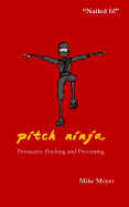 Pitch Ninja: Persuasive Pitching and Presenting (The Virtual Dojo) (Volume 1)