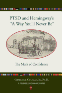 PTSD and Hemingway's 'A Way You'll Never Be' The Mark of Confidence (PTSD PRESS MONOGRAPH) (Volume 1)