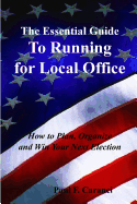 'The Essential Guide to Running for Local Office: How to Plan, Organize and Win Your Next Election'
