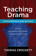 'Teaching Drama: Fundamentals and Beyond: A System Using more than 250 Exercises, Improvisations and Activities'