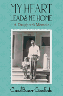 My Heart Leads Me Home: A Daughter's Memoir