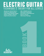 Electric Guitar: Technique & Theory for All Levels (Electric Guitar for All Levels) (Volume 1)