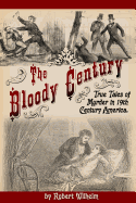 The Bloody Century: True Tales of Murder in 19th Century America