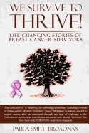 We Survive to Thrive!: life changing stories of breast cancer survivors
