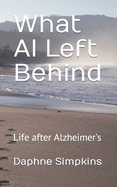 What Al Left Behind (Stories about Caregiving)