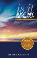 Is It Just My Imagination?: Utilizing Your God-Given Imagination